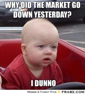 frabz-Why-Did-The-Market-Go-Down-Yesterday-I-dunno-572438